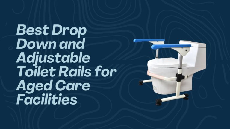 Best Drop Down and Adjustable Toilet Rails for Aged Care Facilities