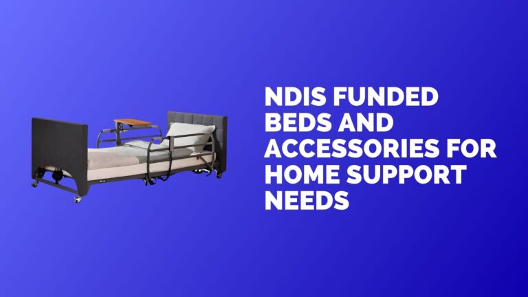 NDIS Funded Beds and Accessories for Home Support Needs