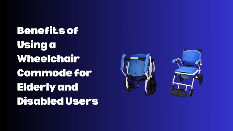 Benefits of Using a Wheelchair Commode for Elderly and Disabled Users