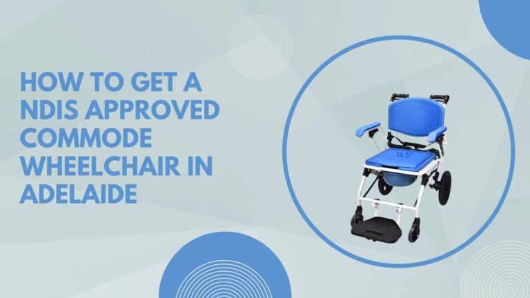 How to Get a NDIS Approved Commode Wheelchair in Adelaide