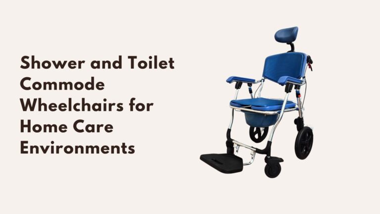 Shower and Toilet Commode Wheelchairs for Home Care Environments