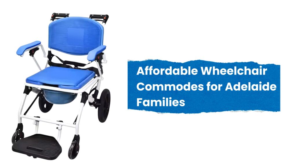 Affordable Wheelchair Commodes for Adelaide Families
